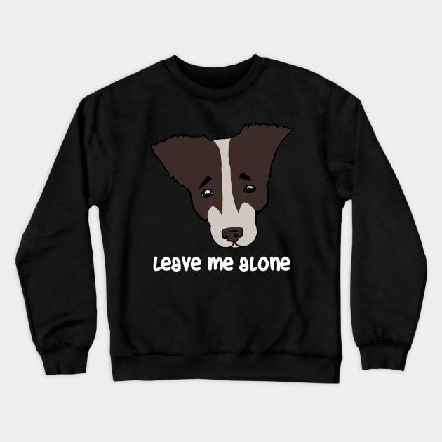 leave me alone. sad dog Crewneck Sweatshirt by Karl_The_Faun